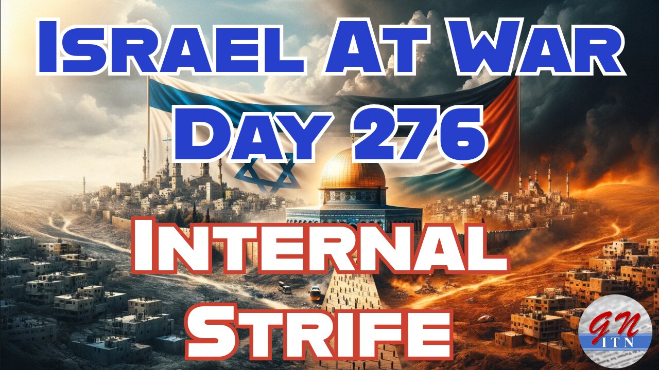 GNITN Special Edition Israel At War Day 276: Internal Strife