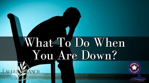 What To Do When You Are Down