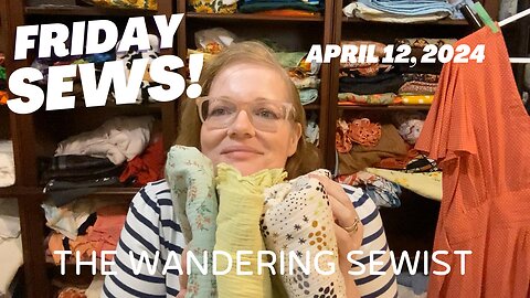 Friday Sews April 12, 2024