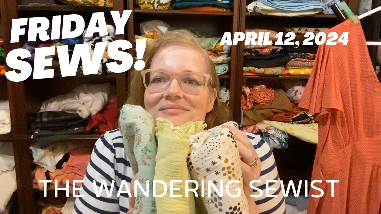 Friday Sews April 12, 2024