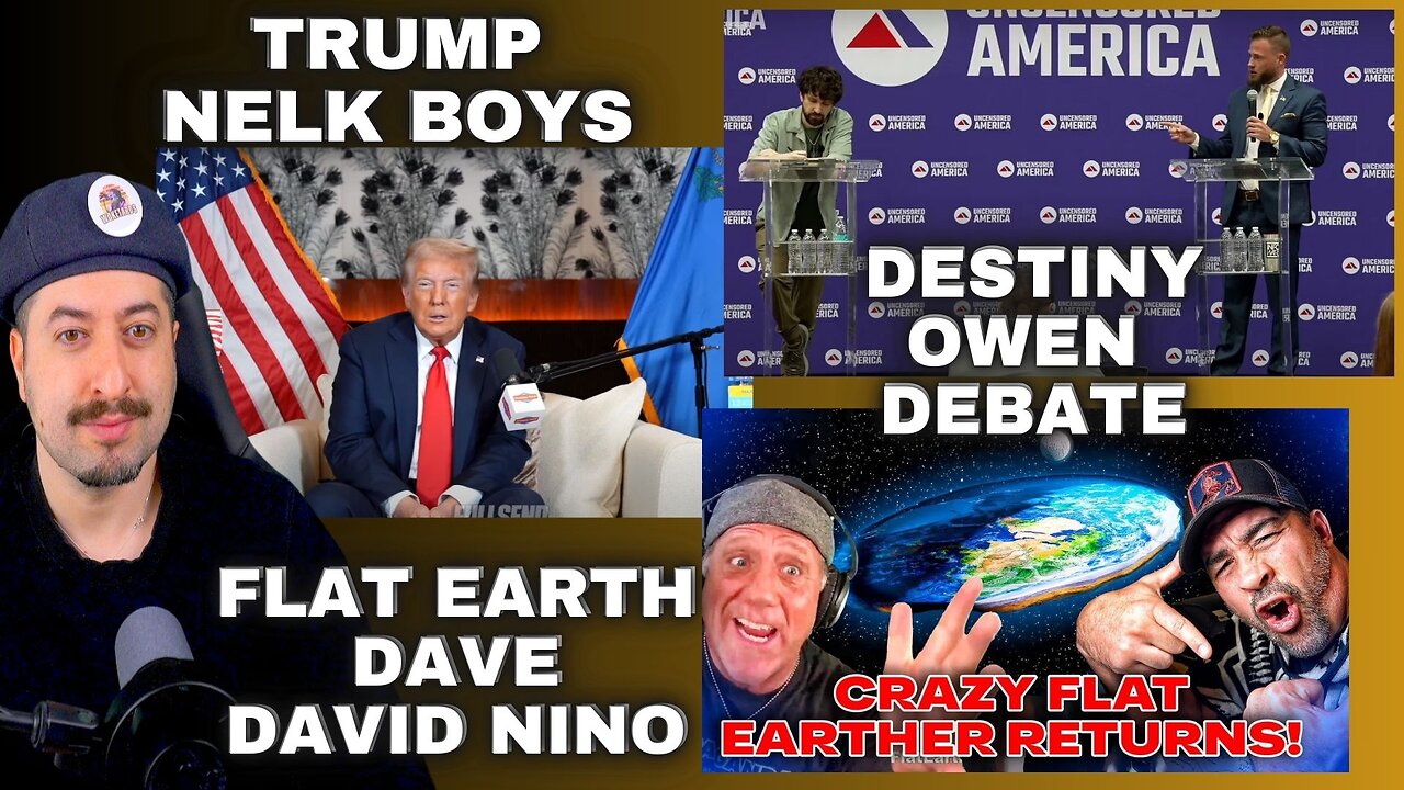 Donald Trump Nelk Boys / Flat Earth Dave David Nino Rodriguez / Destiny VS Owen Shroyer