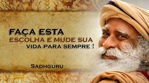 Faça Escolhas Conscientes e Transforme sua Vida! , SADHGURU DUBLADO