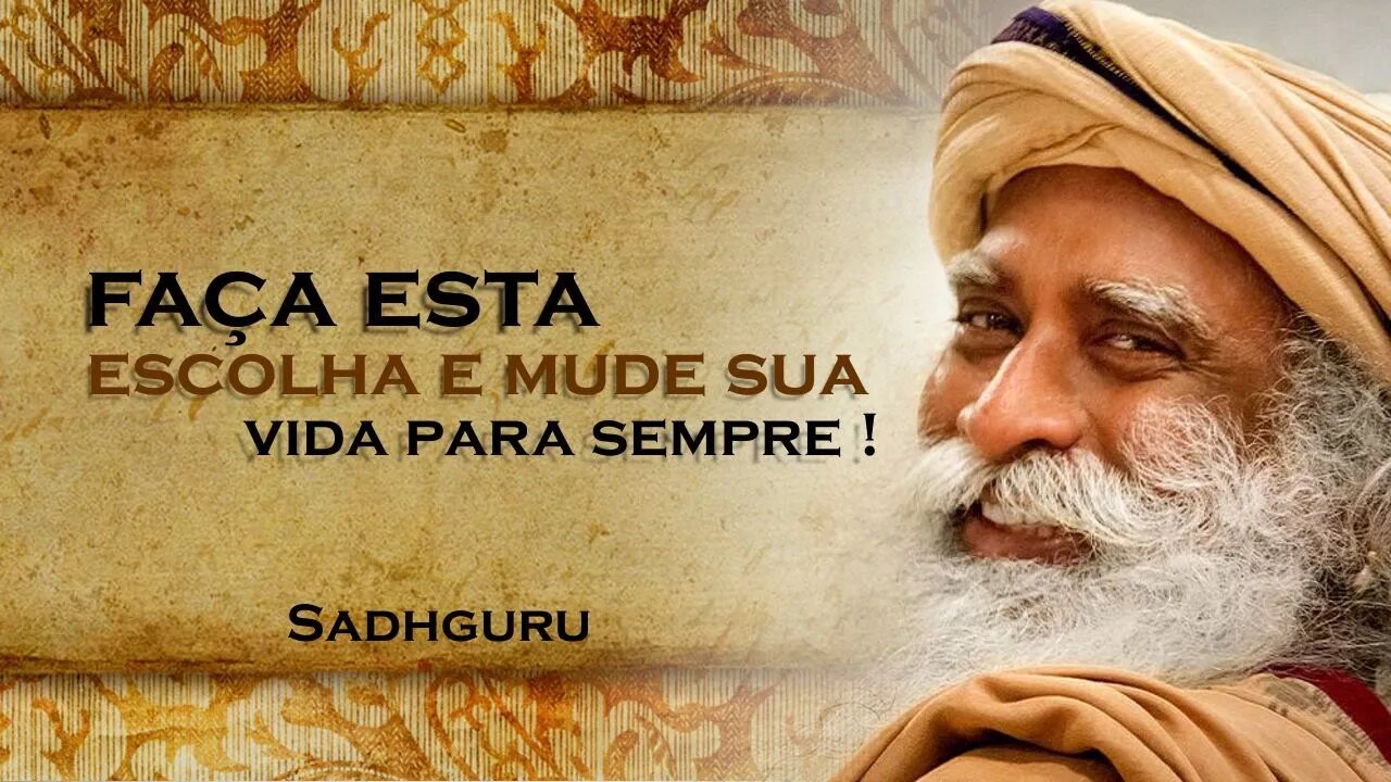 Faça Escolhas Conscientes e Transforme sua Vida! , SADHGURU DUBLADO