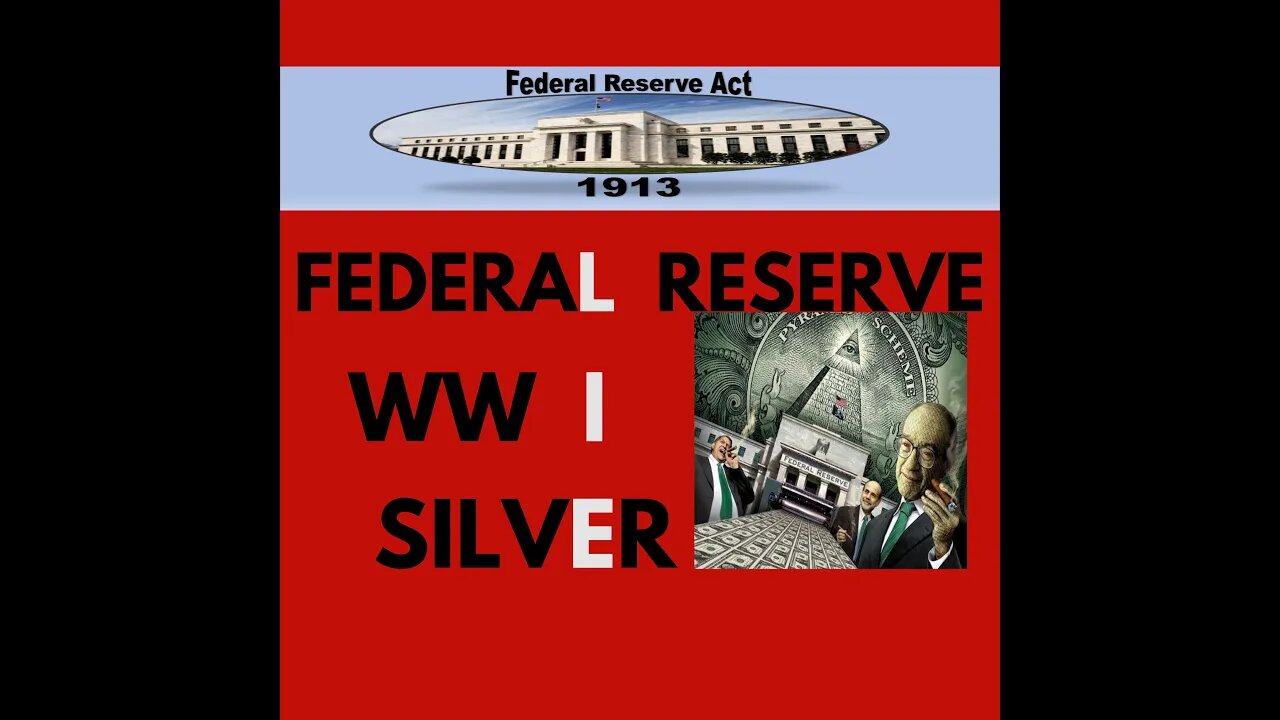 Federal Reserve, WW I, Silver... All a Lie...