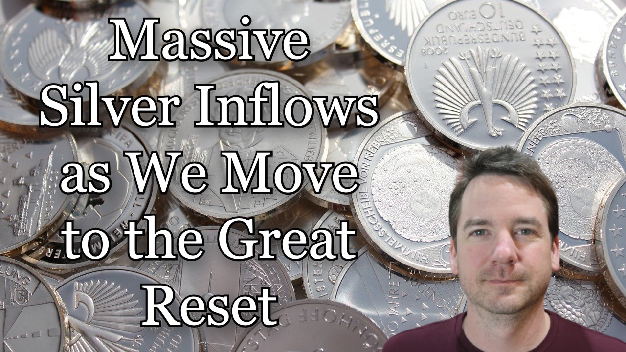 Massive Silver Inflows as We Move to the Great Reset