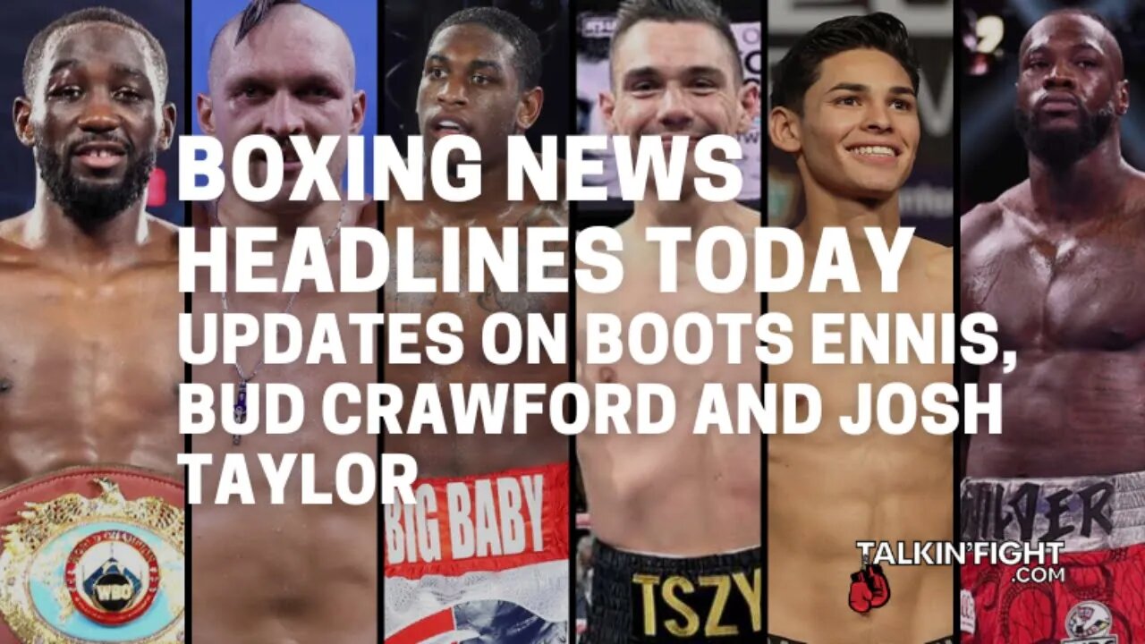 Updates on Boots Ennis, Bud Crawford and Josh Taylor