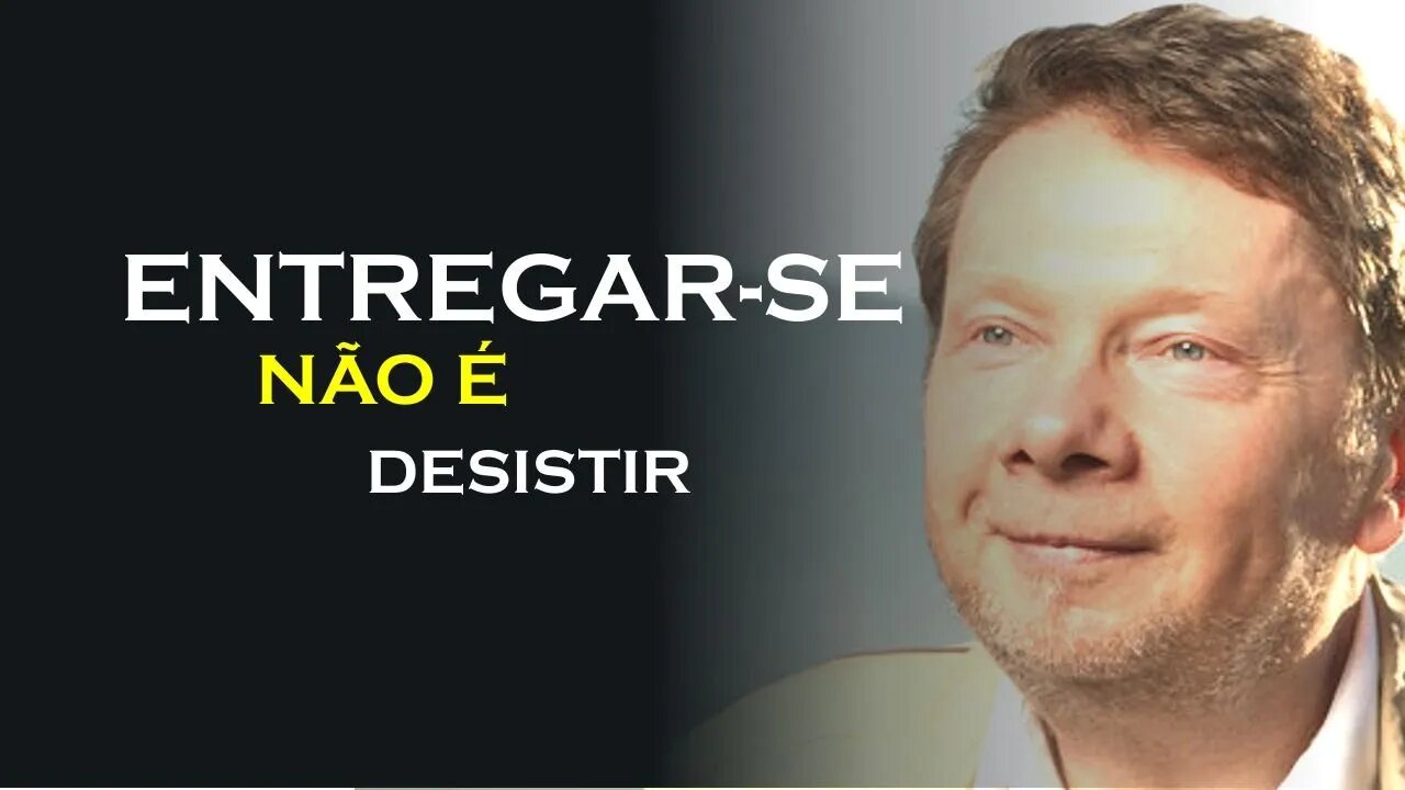 ENTREGAR SE NÃO É DESISTIR, ECKHART TOLLE DUBLADO