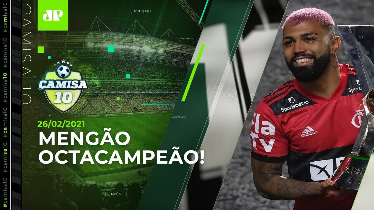 Flamengo FAZ HISTÓRIA e é CAMPEÃO BRASILEIRO no Morumbi! | CAMISA 10 - 26/02/2021