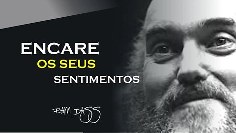 ENCARE OS SEUS SENTIMENTOS, RAM DASS DUBLADO, ECKHART TOLLE DUBLADO