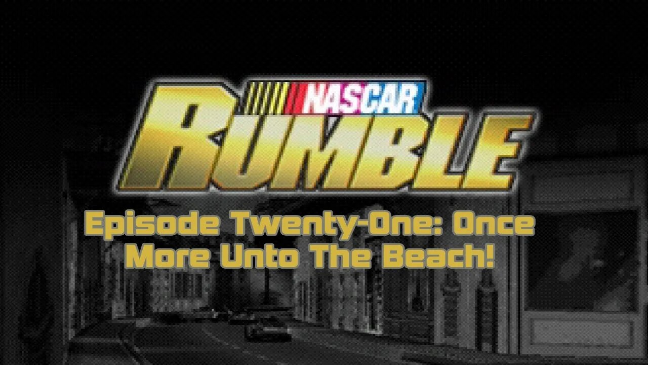 Once More Unto The Beach! || Nascar Rumble Ep.21