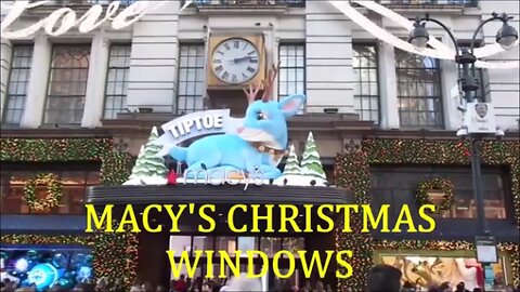 MACY'S CHRISTMAS WINDOWS 2023