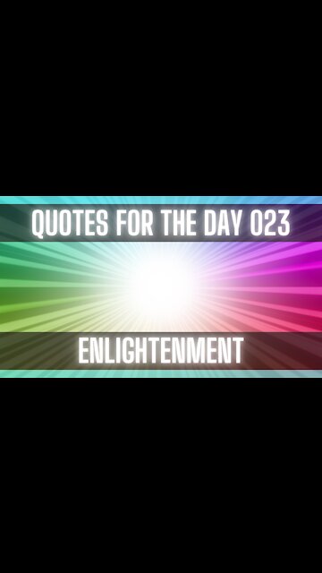 Quotes For The Day 023: Quotes on Enlightenment.