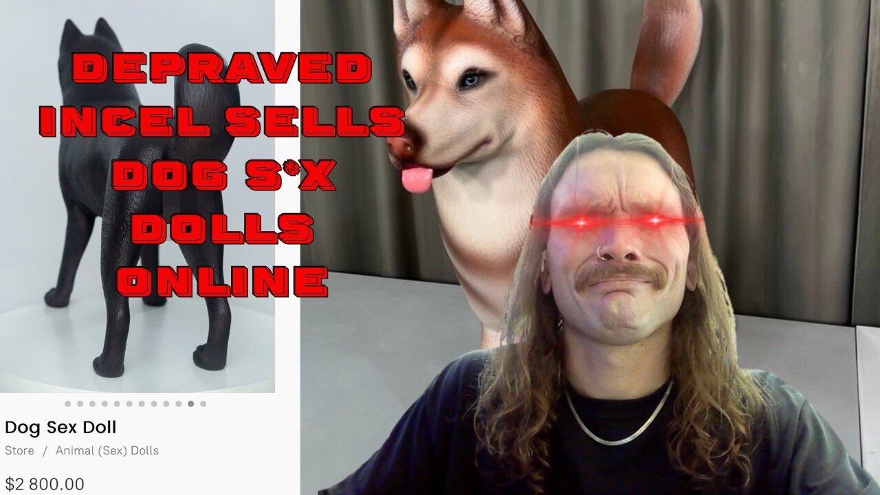 Depraved Incel Sells Dog S*x Doll Online