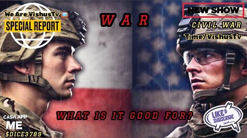 "WAR" WHAT'S IS IT GOOD FOR? #VishusTv 📺