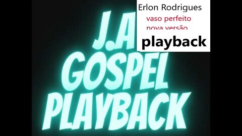 Erlon Rodrigues vaso perfeito nova versão play back