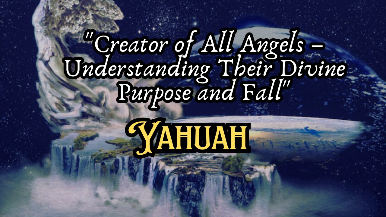 "Yahuah: Creator of All Angels – Understanding Their Divine Purpose and Fall"