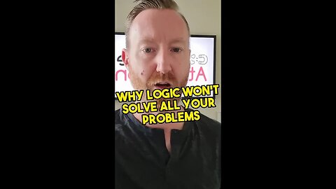 Why logic won't solve all your problems