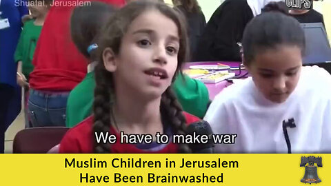 Muslim Children in Jerusalem Have Been Brainwashed
