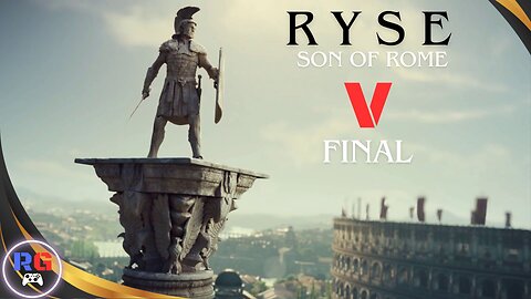 Ryse Son Of Rome : Part 5 Final - Son Of Rome