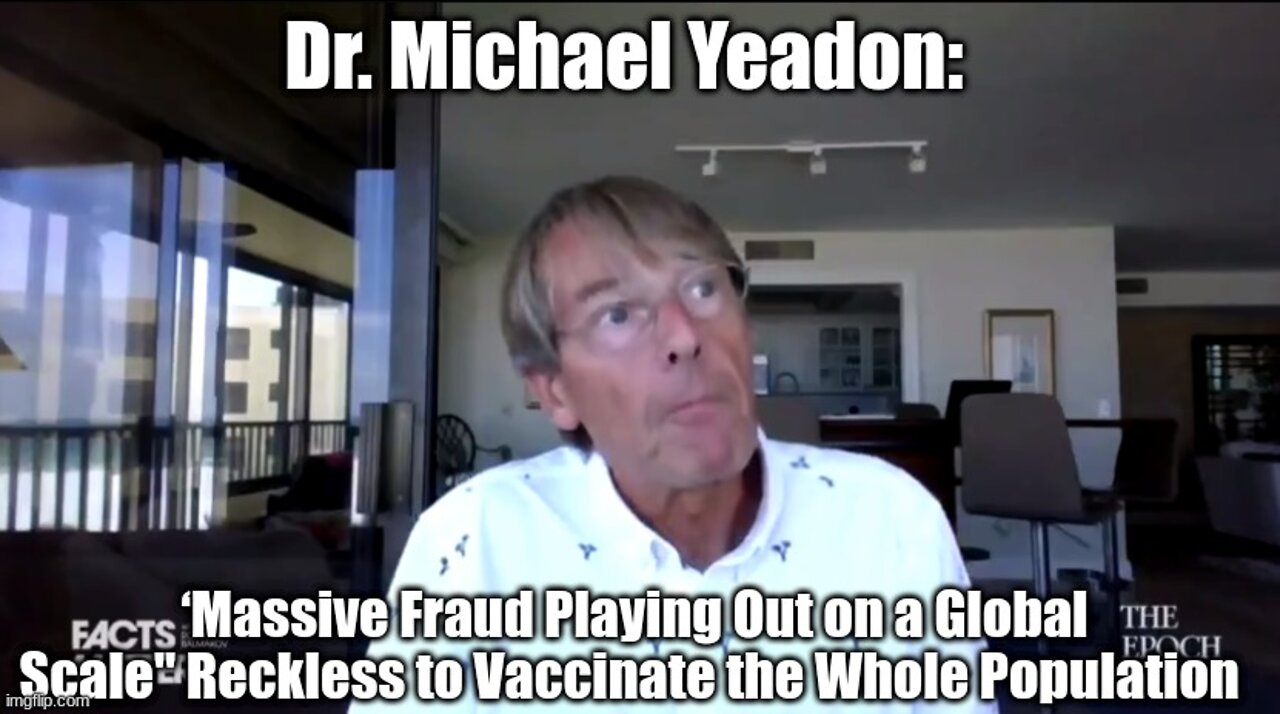 Dr. Michael Yeadon: ‘Massive Fraud Playing Out on a Global Scale" Reckless to Vaccinate the Whole Population