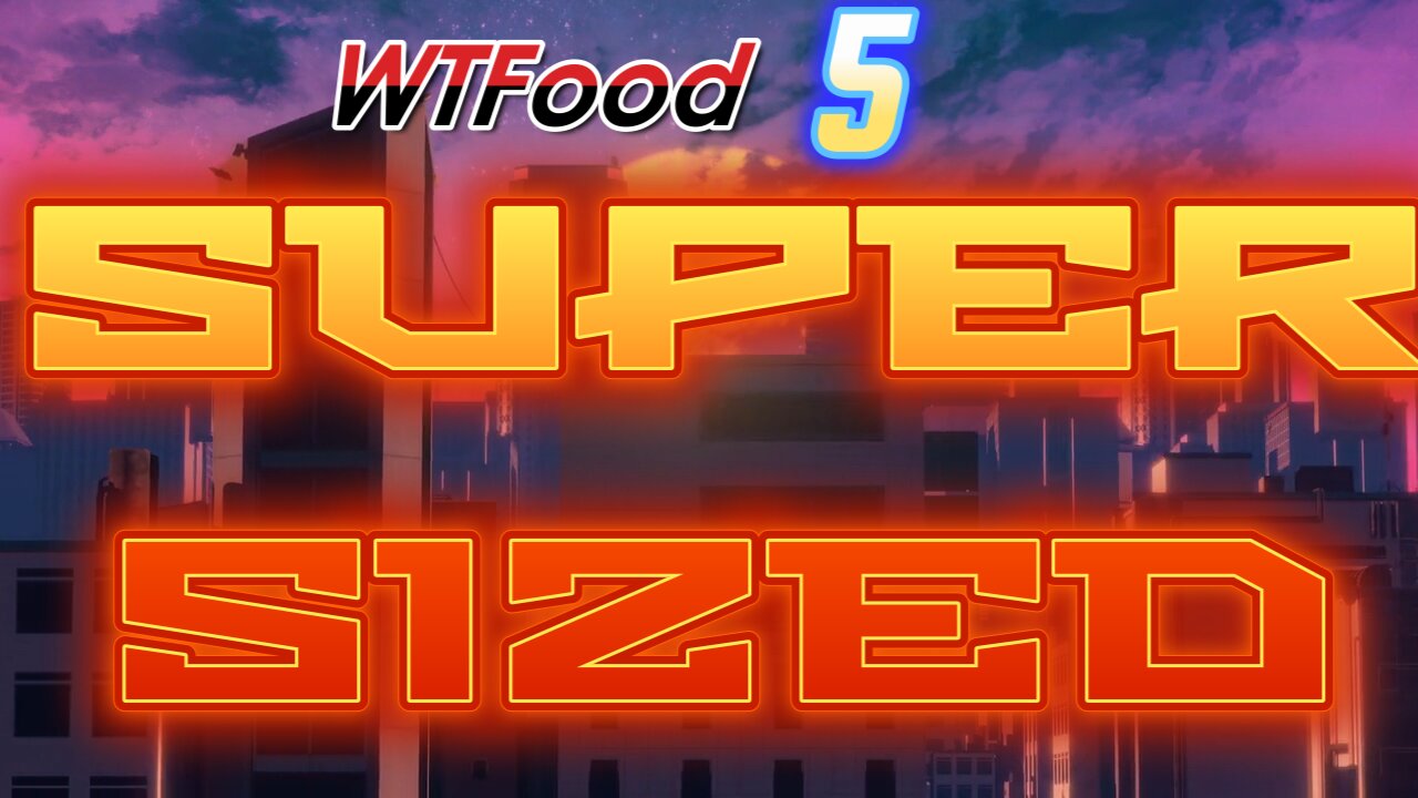 Cory's Corner: WTFood 5 SUPER SIZED
