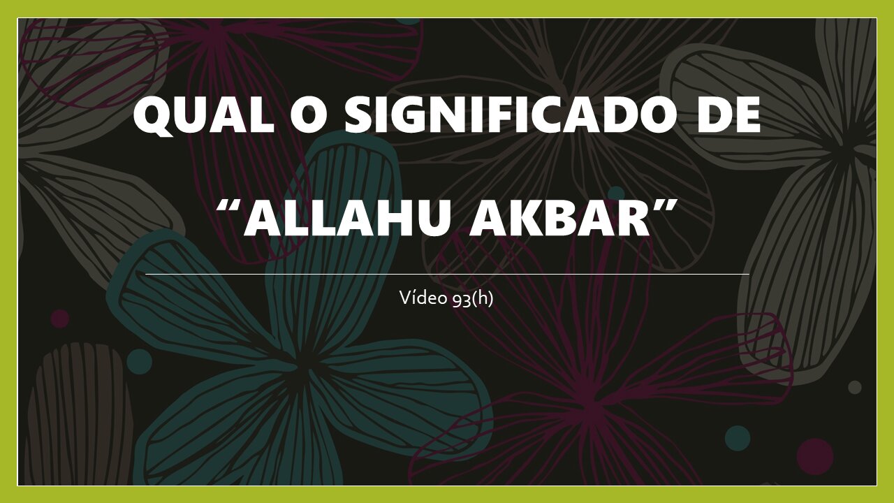 93(H) "ALLAHU AKBAR": ORIGEM E SIGNIFICADO DO TERMO