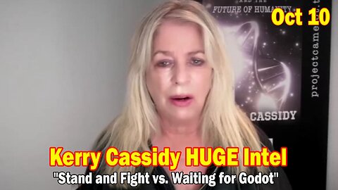 Kerry Cassidy HUGE Intel Oct 10: "Stand and Fight vs. Waiting for Godot"