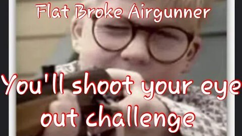 You'll shoot your eye out kid - Flat Broke Airgunner Challange