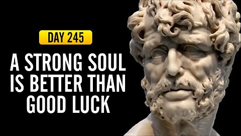 A Strong Soul is Better than Good Luck - DAY 245 - The Daily Stoic 365 Day Devotional