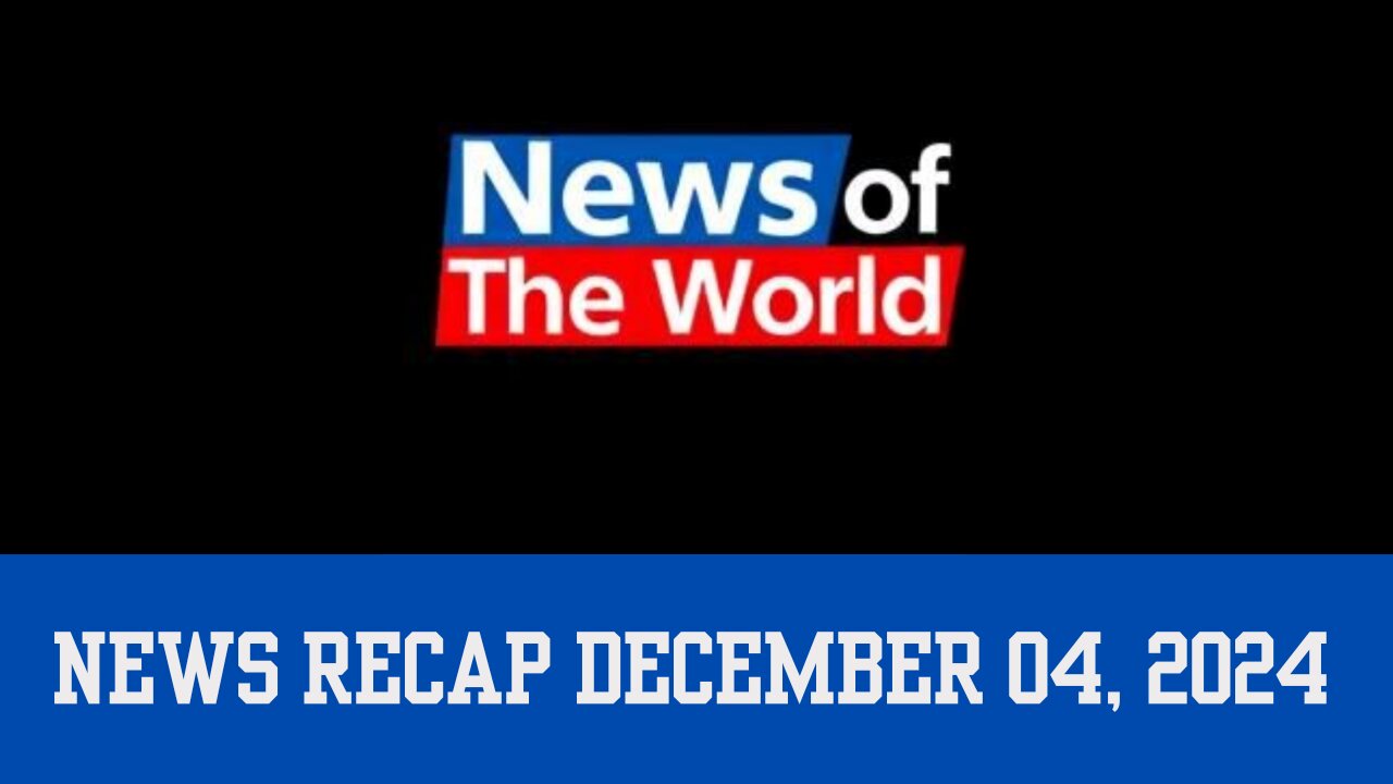 News Recap December 4, 2024