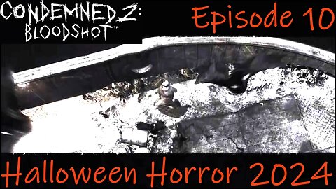 Halloween Horror 2024- Condemned 2: Bloodshot- Chapter 10: Junk Barge