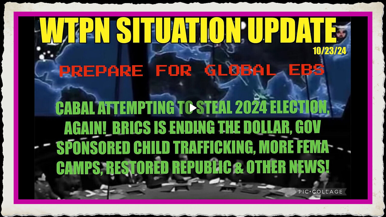 WTPN SIT UP 10 23 24 “EBS WARNING, ELECTION THEFT, FEMA CAMPS, BRICS”