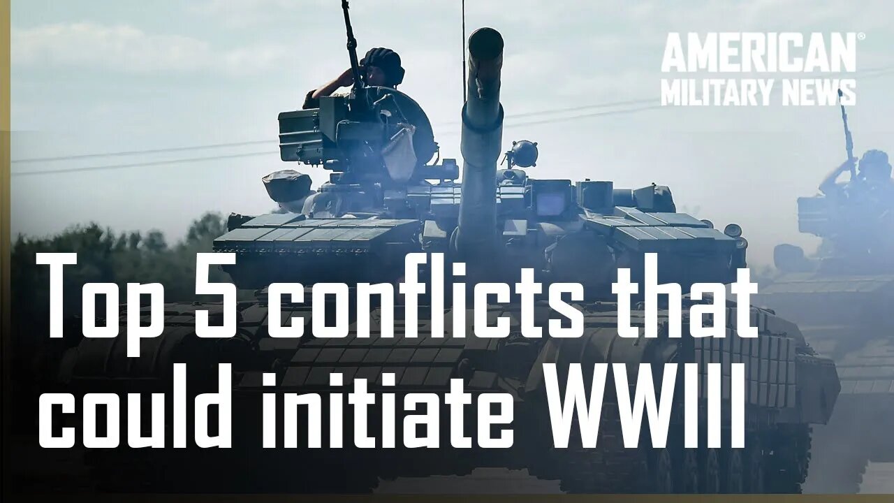 Top 5 Conflicts That Risk Pushing the World Into WWIII