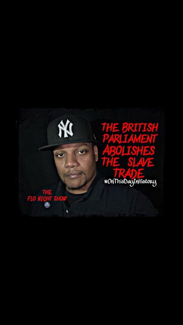 The British Parliament Abolishes The Slave Trade #OnThisDayInHistory #TheFloNightShow