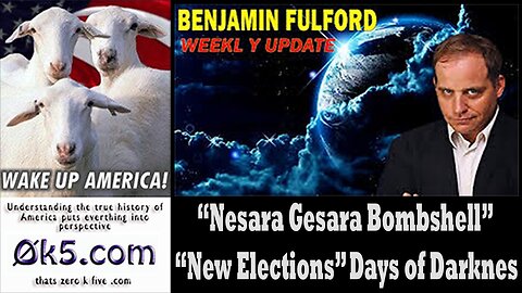 Benjamin Fulford “Nesara Gesara Bombshell” – “New Elections” Days of Darknes