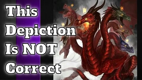 The Dragon Is A Beast But The 7 Headed Beast Is NOT A DRAGON