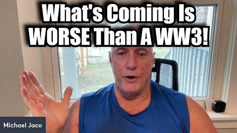 Michael Jaco's Warning - What's Coming Is WORSE Than A WW3!