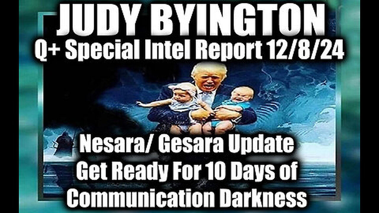 Judy Byington Special Intel 12.8.24 ~ Nesara- Gesara- 10 Days of Communication Darkness