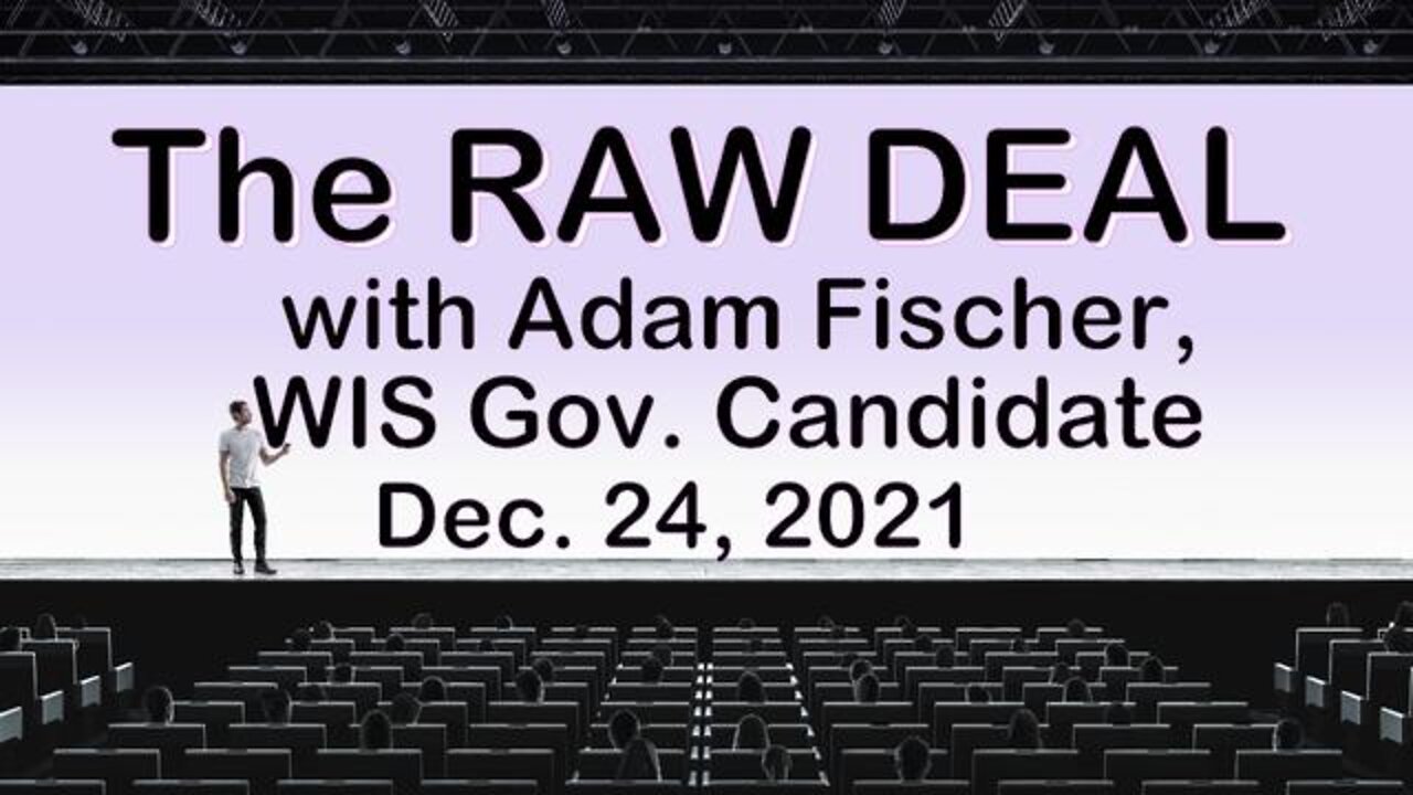 The Raw Deal (24 Dec 2021) with Adam Fischer, WI Governor Candidate