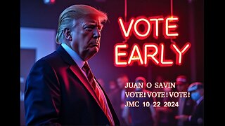 JUAN O SAVIN- WE ALL MUST VOTE! VOTE! VOTE!- JMC 10 22 2024