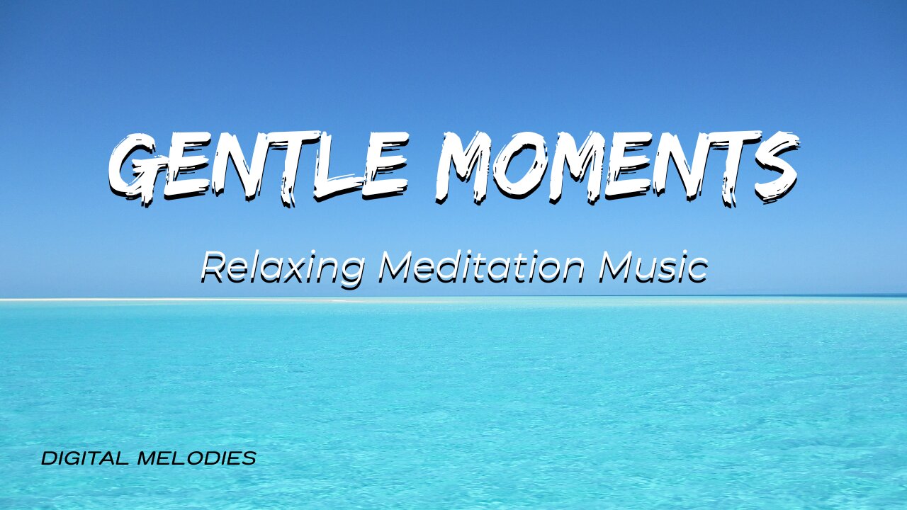 Gentle Moments (quiet relaxing meditation music)