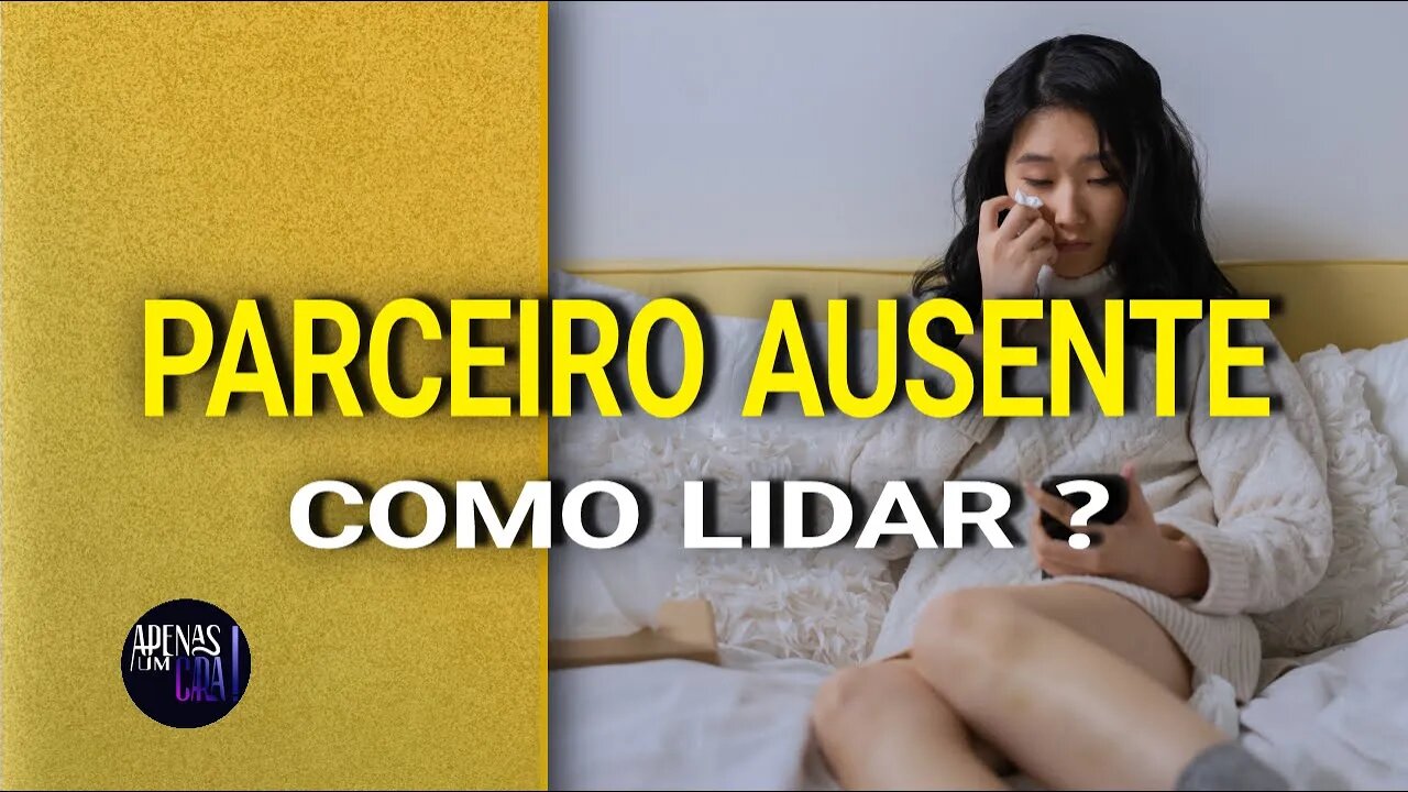 Parceiro Ausente no Relacionamento. Dicas de Como Lidar!