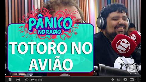 Totoro conta que passageiros têm medo de sentar ao seu lado em avião | Pânico