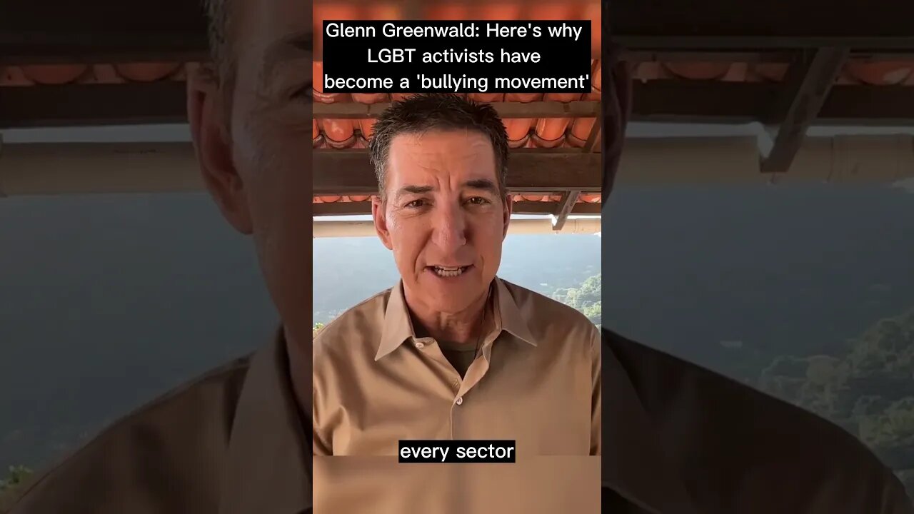 Glenn Greenwald: Here's why LGBT activists have become a 'bullying movement'