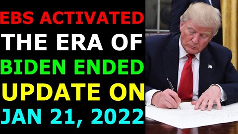 EBS ACTIVATED THE ERA OF BIDEN ENDED UPDATE ON JAN 22, 2022