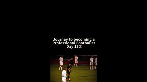 Day 13 of Becoming a Professional Footballer