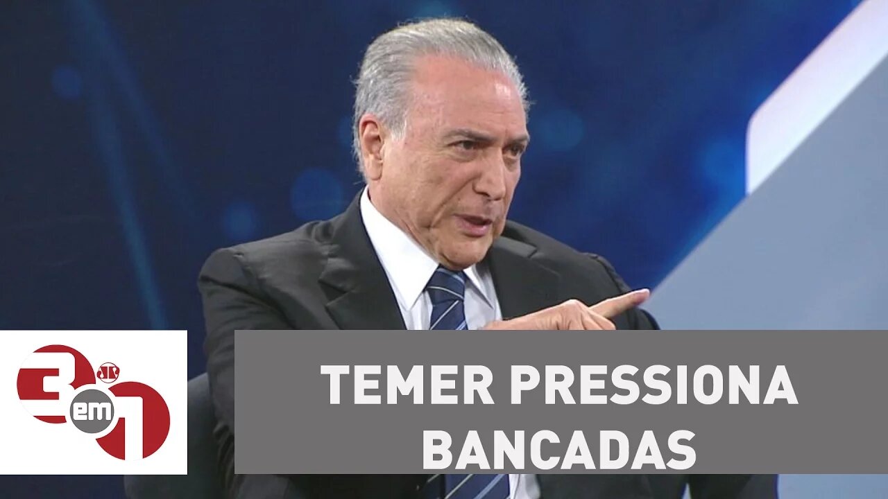 Michel Temer pressiona bancadas e ministros para garantir a aprovação de reformas