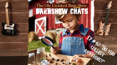 “Barn Show Chats” Ep #67 “Do you collect anything?