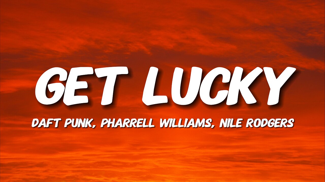 Daft Punk - Get Lucky (Lyrics) ft. Pharrell Williams, Nile Rodgers