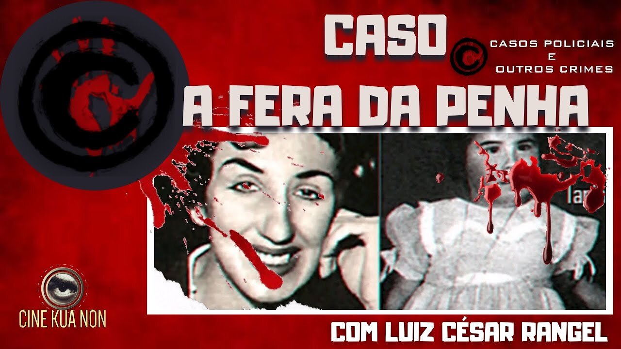 O CASO A FERA DA PENHA - O ESCORPIÃO MULHER